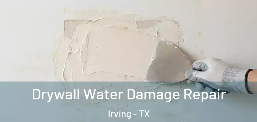  Drywall Water Damage Repair Irving - TX